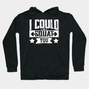 humor workout i could squat you cool weightlifter design girl ego lifting Hoodie